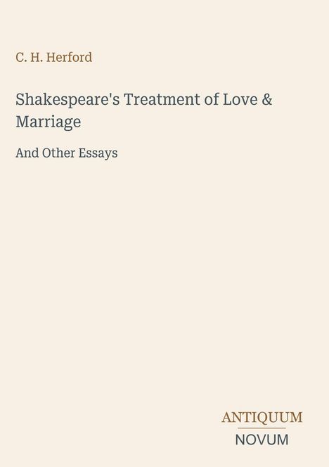 C. H. Herford, "Shakespeare's Treatment of Love & Marriage and Other Essays." Unten rechts: ANTIQUUM NOVUM.