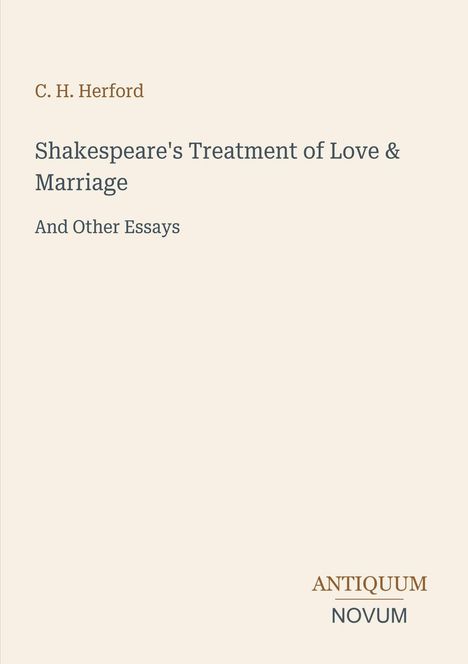 C. H. Herford, "Shakespeare's Treatment of Love & Marriage And Other Essays", Antiquum Novum unten. Schlichtes Design.