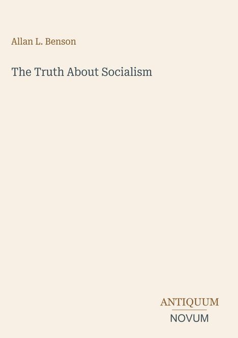 Oben steht “Allan L. Benson”, darunter “The Truth About Socialism”. Unten rechts: “ANTIQUM NOVUM” in stilvollem Text.