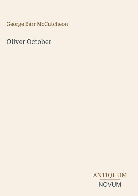 Oberer Text: "George Barr McCutcheon". Mittig: "Oliver October". Unten rechts: "ANTIQUM NOVUM". Schlichtes Design.