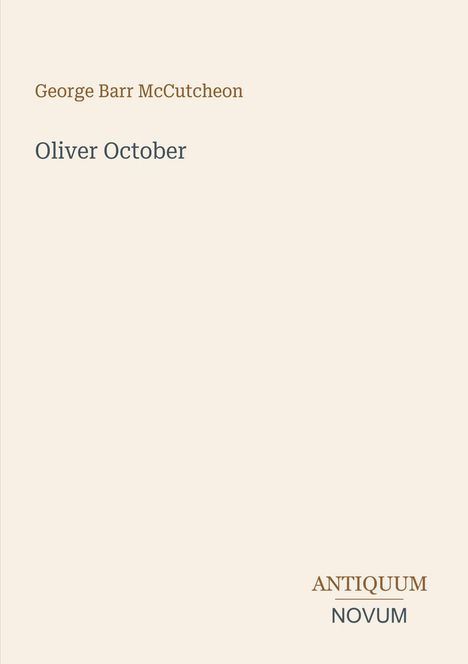 "George Barr McCutcheon", "Oliver October", unten "ANTIQUM NOVUM"; ein minimalistisches Design.