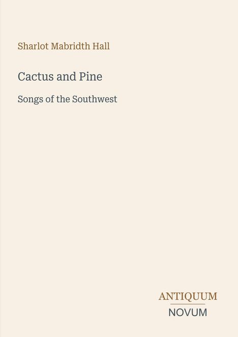 "Sharlot Mabridth Hall", "Cactus and Pine", "Songs of the Southwest". Dezentes, minimalistisches Design.
