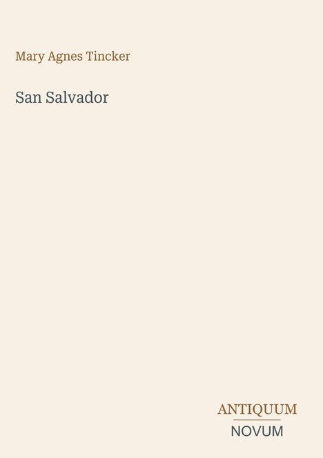 Text: "Mary Agnes Tincker, San Salvador, ANTIQUUM NOVUM". Minimalistisches Design auf cremefarbenem Hintergrund.