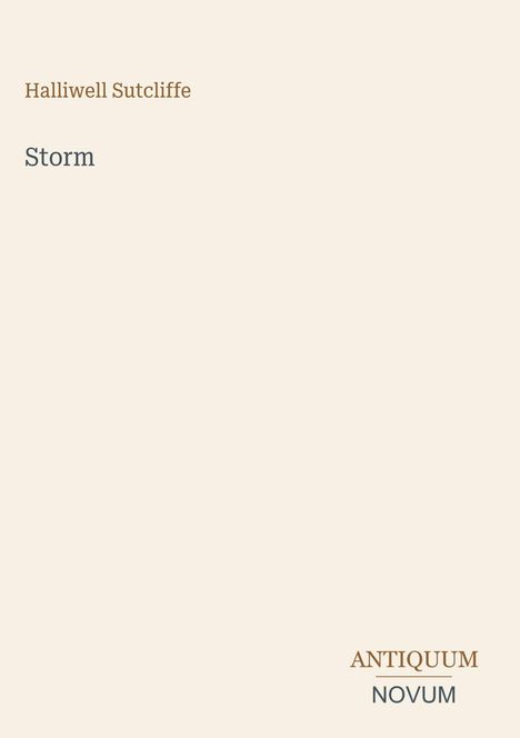 Oben: "Halliwell Sutcliffe", Mitte: "Storm", unten rechts: "ANTIQUM NOVUM". Schlichtes, cremefarbenes Design.