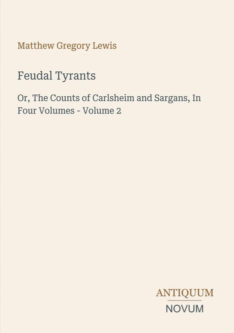 Oben steht "Matthew Gregory Lewis". Darunter: "Feudal Tyrants". Unten: "ANTIQUM NOVUM". Hellbeige Hintergrundfarbe.