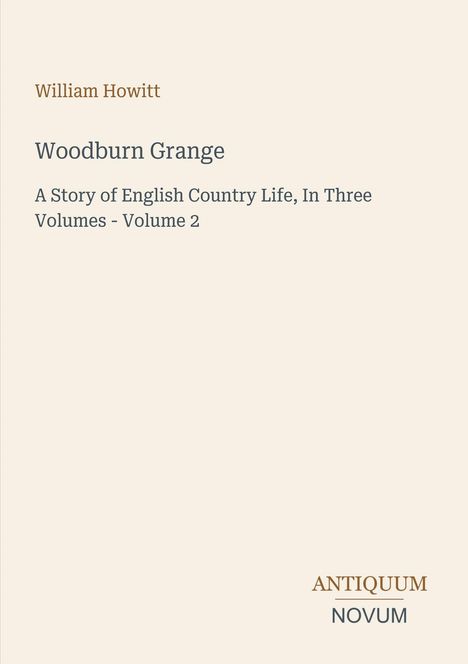"Woodburn Grange" von William Howitt. Geschichte über englisches Landleben in drei Bänden, Band 2. Antiquum Novum Logo.