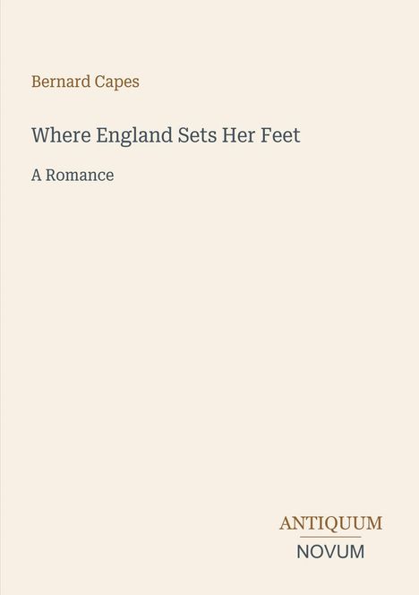 "Bernard Capes, Where England Sets Her Feet, A Romance. ANTIQUUM NOVUM unten; ein schlichtes, minimalistisches Design."