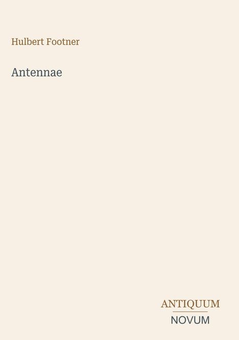 Cover mit dem Text: Hulbert Footner, Antennae. Unten rechts: ANTIQUUM NOVUM. Beige Hintergrund.