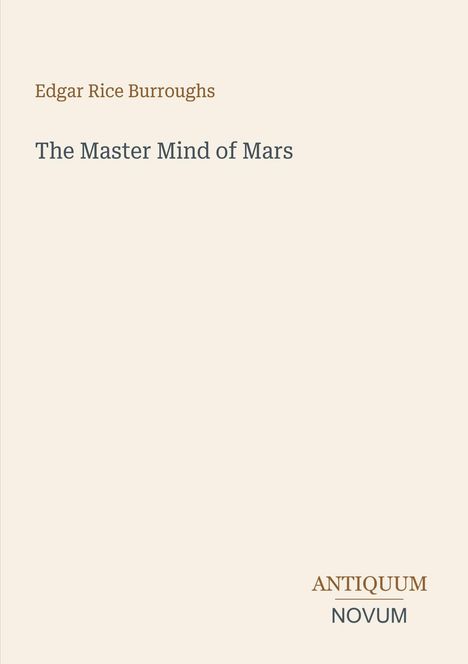 Titel: "The Master Mind of Mars". Autor: Edgar Rice Burroughs. Unten rechts steht "ANTIQUM NOVUM". Hintergrund: schlicht.