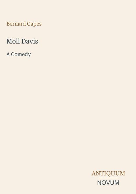 Text: "Bernard Capes. Moll Davis. A Comedy. ANTIQUUM NOVUM." Schlichtes Design auf hellem Hintergrund.