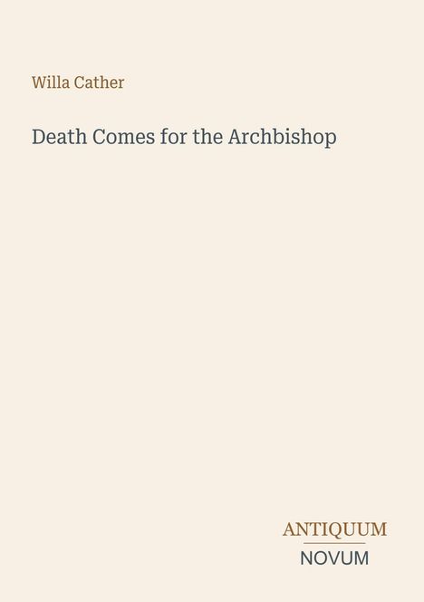 "Willa Cather: Death Comes for the Archbishop. Antiquum Novum" - Schlichte Cover-Gestaltung auf hellem Hintergrund.