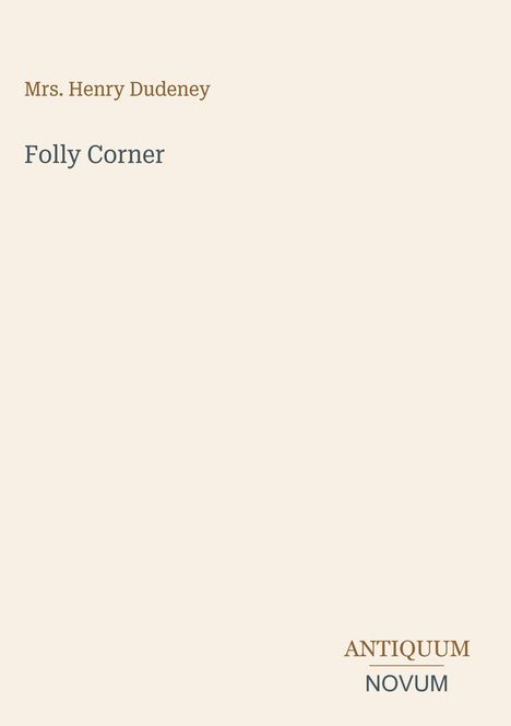 Oberer Text: "Mrs. Henry Dudeney". Mittig: "Folly Corner". Unterer Rand: "ANTIQUM NOVUM". Hintergrund ist hellbeige.
