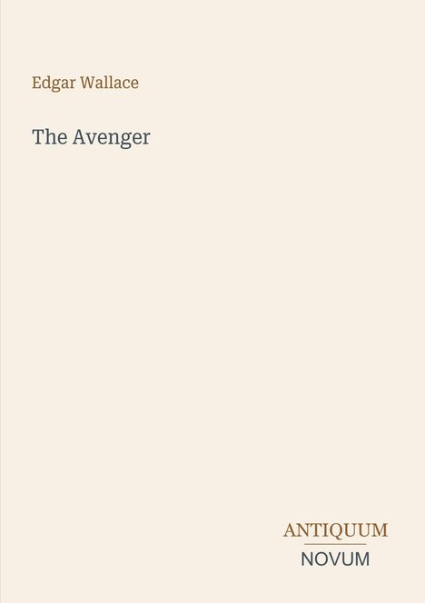Oben: "Edgar Wallace". Mitte: "The Avenger". Unten rechts steht "ANTIQUM NOVUM". Beige Hintergrund, minimalistisches Design.