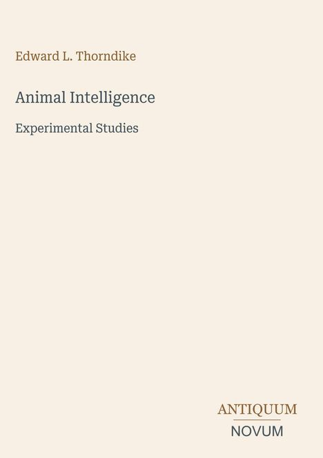 Edward L. Thorndike, "Animal Intelligence: Experimental Studies". Unten rechts: "ANTIQUM NOVUM". Dezentes, minimalistisches Design.
