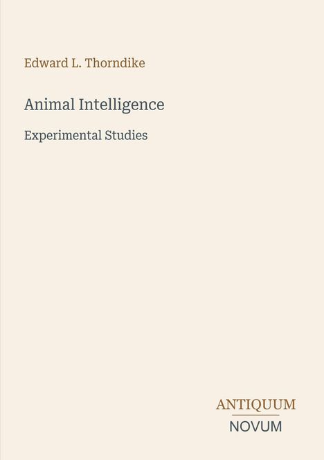 Edward L. Thorndike, Animal Intelligence: Experimental Studies. Unten rechts: ANTIQUUM NOVUM in eleganter Schrift.