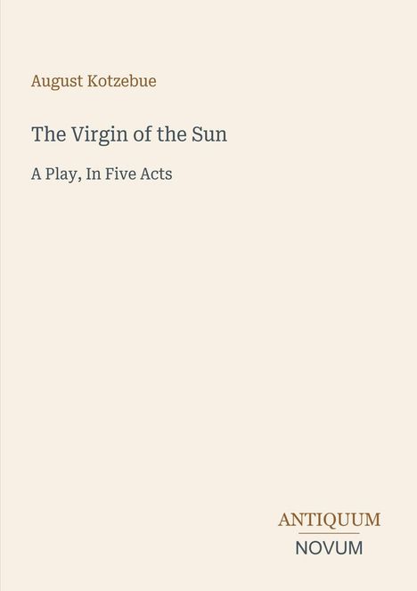 Text: "August Kotzebue, The Virgin of the Sun, A Play, In Five Acts, ANTIQUUM NOVUM". Heller Hintergrund, schlichte Gestaltung.