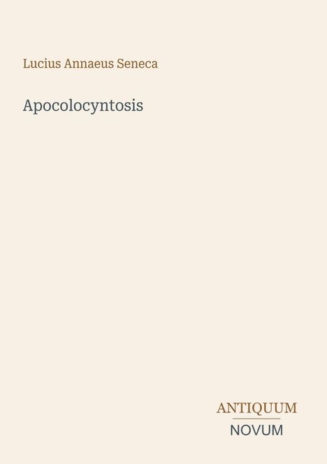 "Lucius Annaeus Seneca, Apocolocyntosis, ANTIQUUM NOVUM". Schlichtes Design auf hellem Hintergrund.