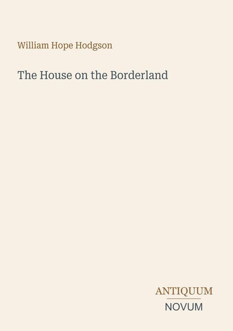 Der Text zeigt „William Hope Hodgson“ oben, „The House on the Borderland“ in der Mitte, und „ANTIKUM NOVUM“ unten.