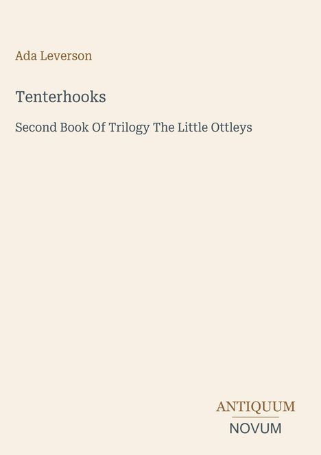 Text: "Ada Leverson, Tenterhooks, Second Book Of Trilogy The Little Ottleys." Unten steht das Logo: "ANTIQUM NOVUM". Beige Hintergrund.