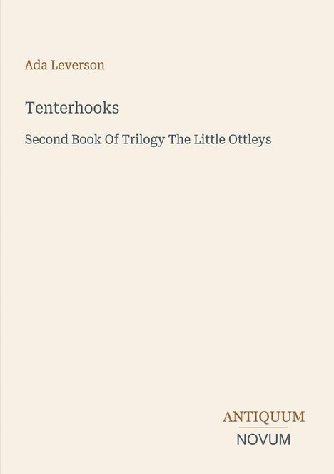 "Ada Leverson, Tenterhooks, Second Book Of Trilogy The Little Ottleys." Unten rechts steht "ANTIQUM NOVUM" in zwei Zeilen.