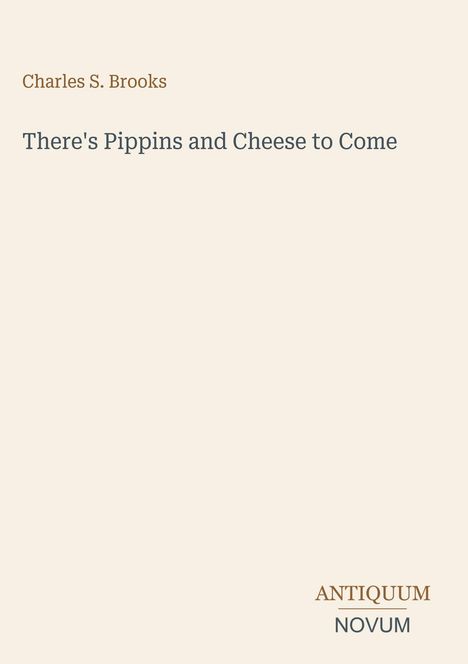 Text: "Charles S. Brooks – There's Pippins and Cheese to Come – ANTIQUUM NOVUM." Schlichte beige Gestaltung.