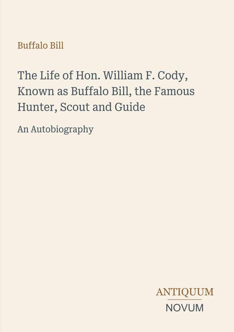 Text: Buffalo Bill, An Autobiography. Beige Hintergrund. Unten rechts: Antiquum Novum.