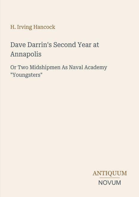 Text: „H. Irving Hancock. Dave Darrin's Second Year at Annapolis. Or Two Midshipmen As Naval Academy 'Youngsters'. ANTIQUUM NOVUM“.  
Klares, schlichtes Design, beige Hintergrund.