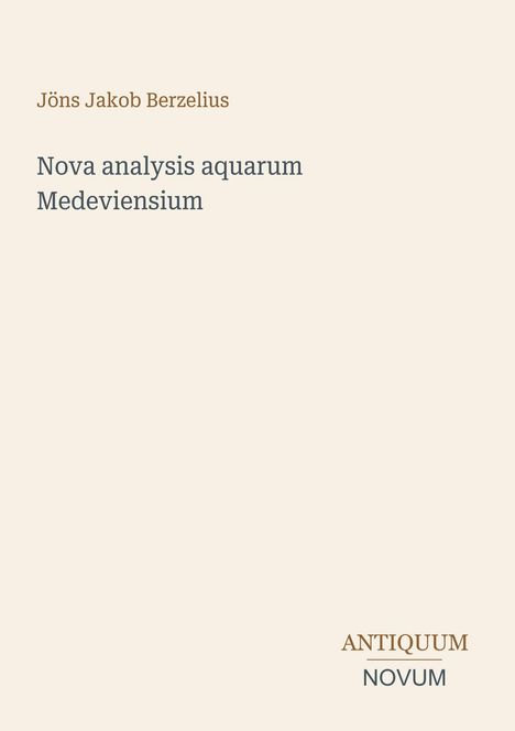 Text: "Jöns Jakob Berzelius, Nova analysis aquarum Medeviensium". Unten rechts: "ANTIQUM NOVUM". Beigefarbener Hintergrund.