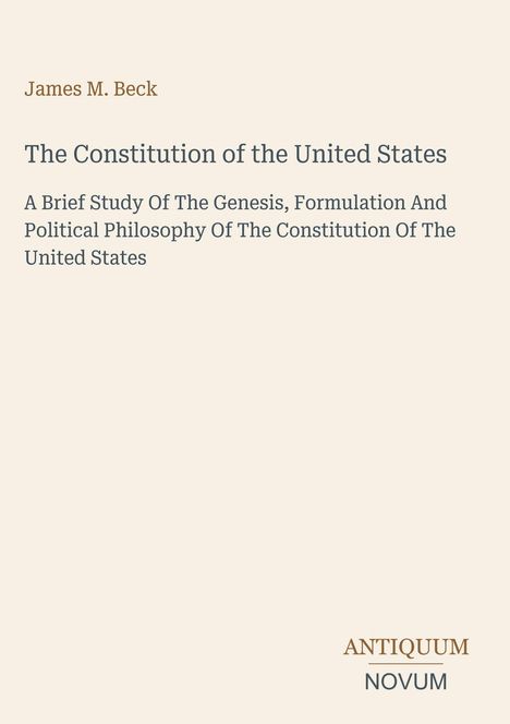 Oben steht "James M. Beck". Darunter: "The Constitution of the United States". Unten rechts steht "ANTIQUM NOVUM".