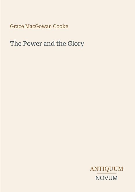 "Grace MacGowan Cooke. The Power and the Glory. ANTIQUUM NOVUM" auf cremefarbenem Hintergrund.