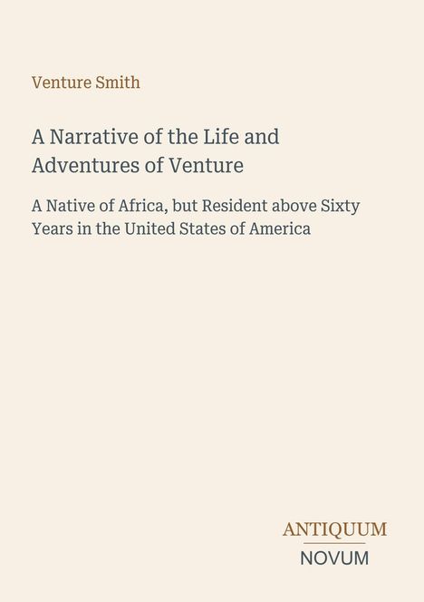 Titel: "A Narrative of the Life and Adventures of Venture". Untertitel: "A Native of Africa..." Unten Logo: "ANTIQUM NOVUM".