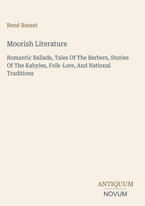 Oben steht "René Basset" gefolgt von "Moorish Literature" und einem Untertitel über Balladen und Traditionen. Unten "ANTIQUM NOVUM".