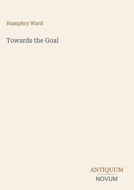 Texte: "Humphry Ward", "Towards the Goal", "ANTIQUM NOVUM". Hellbeiger Hintergrund, minimalistisches Design.