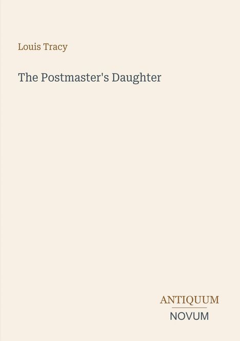 Text oben: "Louis Tracy". Mittig: "The Postmaster's Daughter". Unten rechts: "ANTIQUM NOVUM". Schlichtes Design.