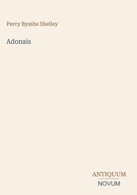 "Adonais" von Percy Bysshe Shelley. Unten rechts: ANTIQUUM NOVUM. Schlichter, heller Hintergrund.
