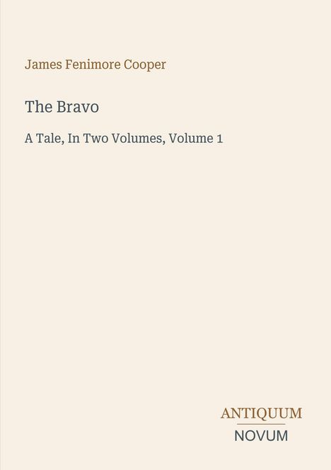Text: "James Fenimore Cooper, The Bravo, A Tale, In Two Volumes, Volume 1, ANTIQUUM NOVUM". Helles, minimalistisches Cover.