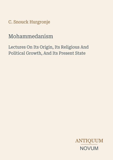 Titel: "Mohammedanism". Untertitel: "Lectures On Its Origin, Its Religious And Political Growth, And Its Present State". Beige Hintergrund.