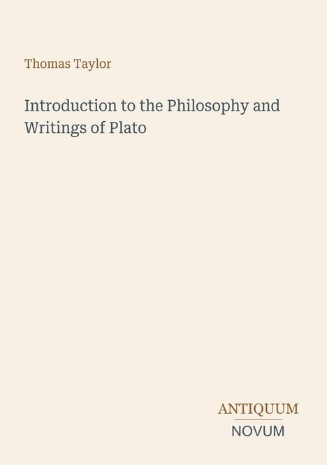"Thomas Taylor; Introduction to the Philosophy and Writings of Plato; ANTIQUUM NOVUM" in schlichter Schrift.