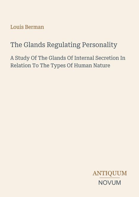 „Louis Berman: The Glands Regulating Personality“ steht mittig auf hellem Hintergrund. Unten „ANTIQUM NOVUM“.
