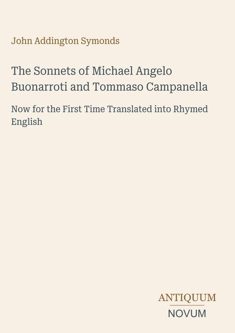 Titel: "The Sonnets of Michael Angelo Buonarroti and Tommaso Campanella". Autor: John Addington Symonds. Unten: "ANTIQUM NOVUM".