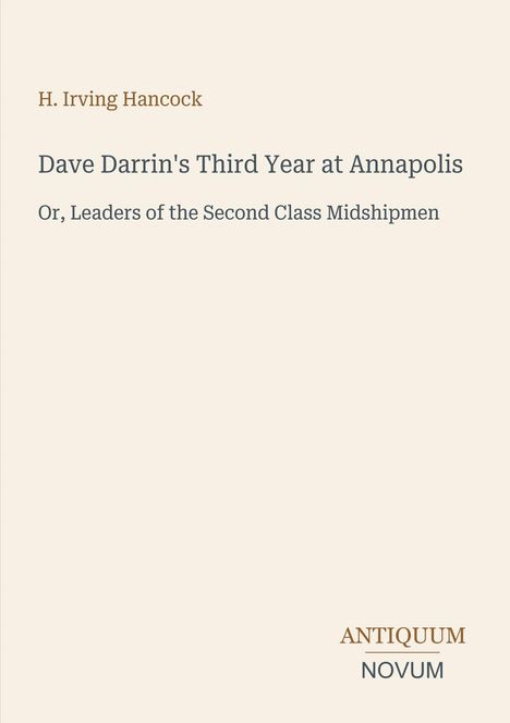 Titel: "Dave Darrin's Third Year at Annapolis". Autor: H. Irving Hancock. Unten rechts das Logo "Antiquum Novum".