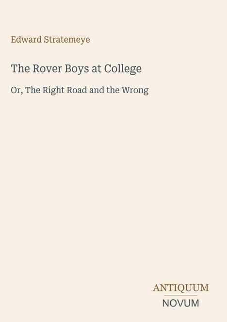 Edward Stratemeyer, The Rover Boys at College, Or, The Right Road and the Wrong. Antiquum Novum unten rechts.