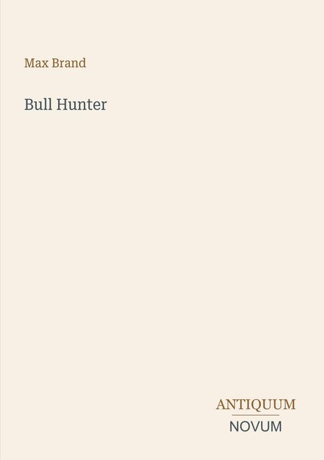 Der Text lautet: "Max Brand", "Bull Hunter", "ANTIQUM NOVUM". Schlichtes Design auf beigem Hintergrund.