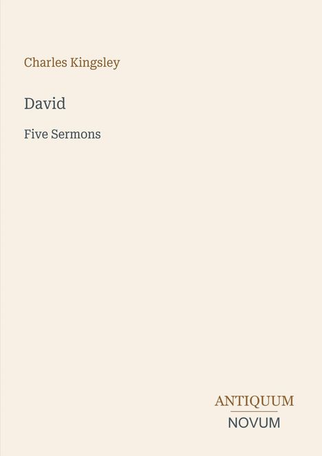 Charles Kingsley, David, Five Sermons. Unten rechts: ANTIQUUM NOVUM. Einfaches, minimalistisches Layout.