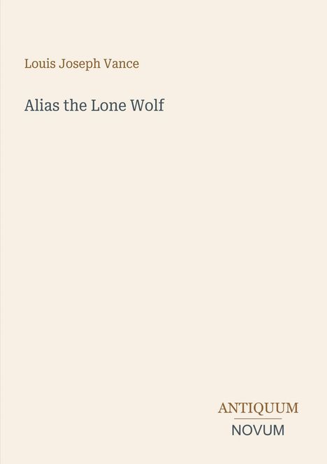 "Alias the Lone Wolf" von Louis Joseph Vance, schlichtes Design, helle Farbe. Unten rechts steht "ANTIQUM NOVUM".
