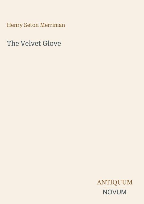 "Henry Seton Merriman, The Velvet Glove, ANTIQUUM NOVUM" auf beige Hintergrund. Minimalistisches Design.