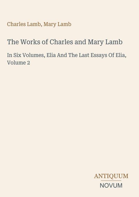 "Charles Lamb, Mary Lamb. The Works of Charles and Mary Lamb. Antiquum Novum" auf cremefarbenem Hintergrund.