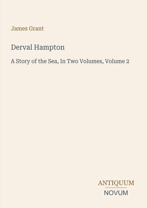 Text: James Grant, Derval Hampton, A Story of the Sea, In Two Volumes, Volume 2. Logo unten: Antiquum Novum.