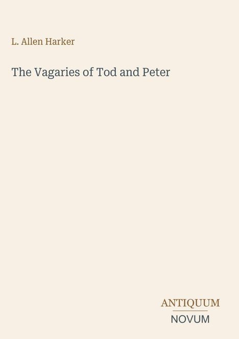 Text oben: "L. Allen Harker". Titel: "The Vagaries of Tod and Peter". Unten: "ANTIQUM NOVUM". Minimalistisches Design.