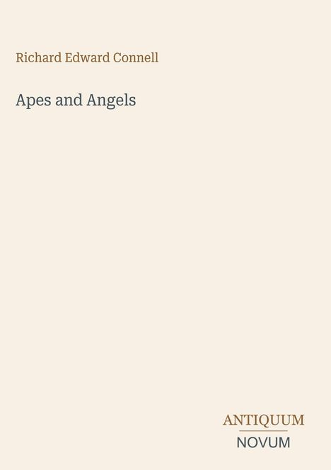 "Richard Edward Connell; Apes and Angels. Antiquum Novum." Schlichter, cremefarbener Hintergrund, schlichtes Design.